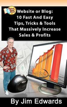 Paperback Website or Blog: 10 Fast and Easy Tips, Tricks & Tools That Massively Increase Sales and Profits Book