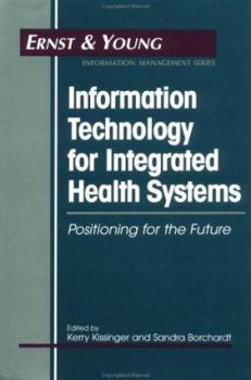 Hardcover Information Technology for Integrated Health Systems: Positioning for the Future Book