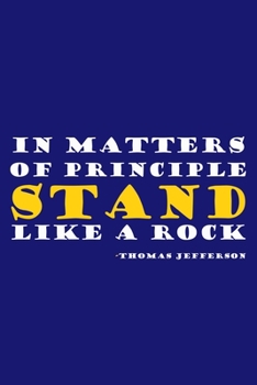 In Matters Of Principle Stand Like A Rock - Thomas Jefferson: Blank Lined Notebook: President Thomas Jefferson Quotes All American Patriot Gift ... Pages | Plain White Paper | Soft Cover Book