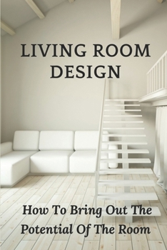 Paperback Living Room Design: How To Bring Out The Potential Of The Room: Decorate Living Room Book