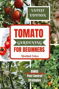 Paperback Tomato Gardening for Beginners: A Comprehensive Guide to Bountiful Tomato Growing At Home Book