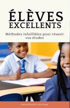 Paperback Eleves Excellents: Methodes Infaillibles Pour Reussir Vos Etudes [French] Book