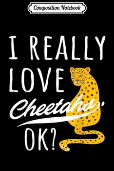 Composition Notebook: Cute Cheetah Lover I Really Love Cheetahs Gift  Journal/Notebook Blank Lined Ruled 6x9 100 Pages