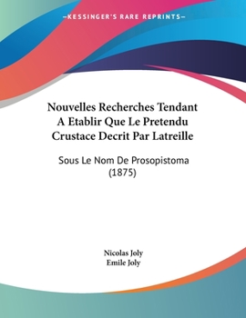Nouvelles Recherches Tendant A Etablir Que Le Pretendu Crustace Decrit Par Latreille: Sous Le Nom De Prosopistoma (1875)