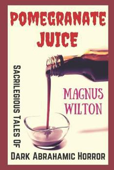 Paperback Pomegranate Juice: Sacrilegious Tales of Dark Abrahamic Horror Book
