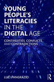 Paperback Young People's Literacies in the Digital Age: Continuities, Conflicts and Contradictions Book