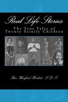 Real Life Stories: The True Tales of Twenty Saintly Children
