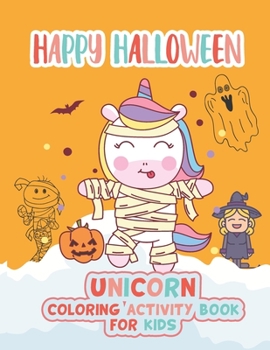 Happy Halloween Unicorn coloring activity book for kids: Coloring book for kids Ages 4 to 8, Unique cute funny coloring book for halloween, children's coloring activity book