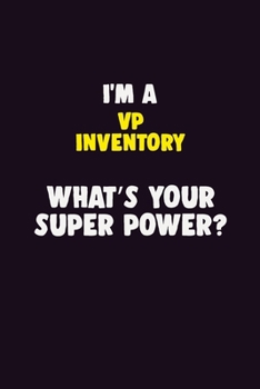 Paperback I'M A VP Inventory, What's Your Super Power?: 6X9 120 pages Career Notebook Unlined Writing Journal Book