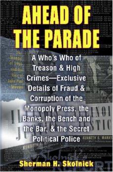 Paperback Ahead Of TheParade: A Who's Who Of Treason and High Crimes - Exclusive Details Of Fraud And Corruption Of The Monopoly Press, The Banks, T Book