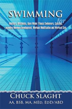 Swimming for Masters, Triathletes, Open Water, Fitness Swimmers, Coaches, Including Workout Development, Workout Modification and Workout Sets
