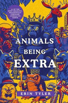 Hardcover Animals Being Extra: 35 of The Most Dramatic, Delightfully Unhinged Animals on Earth Book