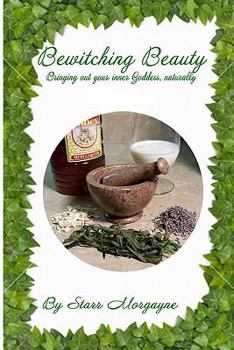Paperback Bewitching Beauty: Bringing out your inner Goddess, naturally Book