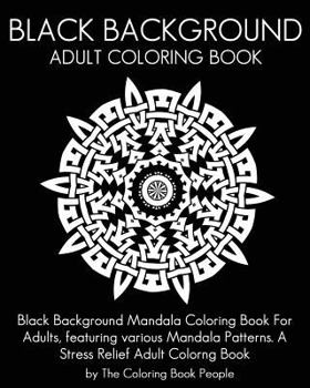 Paperback Black Background Adult Coloring Book: Black Background Mandala Coloring Book For Adults, featuring various Mandala Patterns. A Stress Relief Adult Col Book