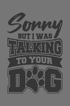 Sorry But I Was Talking To Your Dog: Dina5 Gepunktet Notizbuch Punkteraster Tagebuch Planer Notizblock Kladde Journal Strazze Für Hundeliebhaber