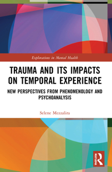 Paperback Trauma and Its Impacts on Temporal Experience: New Perspectives from Phenomenology and Psychoanalysis Book