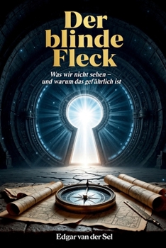 Der blinde Fleck: Was wir nicht sehen- und warum das gefährlich ist (German Edition)