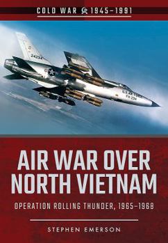 Paperback Air War Over North Vietnam: Operation Rolling Thunder, 1965-1968 Book