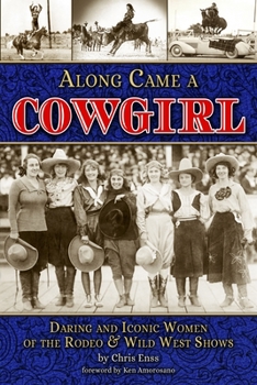 Paperback Along Came a Cowgirl: Daring and Iconic Women of the Rodeo & Wild West Shows Book