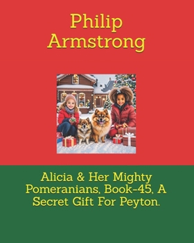 Paperback Alicia & Her Mighty Pomeranians, Book-45, A Secret Gift For Peyton. Book