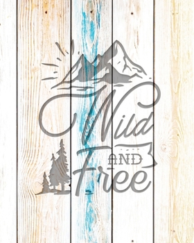 Wild And Free: Family Camping Planner & Vacation Journal Adventure Notebook | Rustic BoHo Pyrography - Driftwood Boards