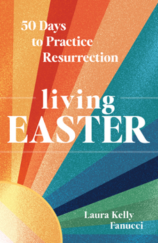 Hardcover Living Easter: 50 Days to Practice Resurrection Book