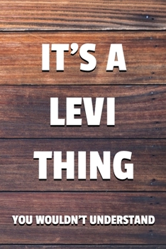 It's a Levi Thing You Wouldn't Understand: 6x9" Lined Notebook/Journal Funny Gift Idea