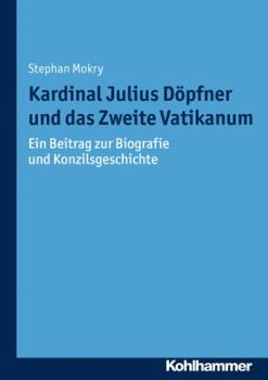 Paperback Kardinal Julius Dopfner Und Das Zweite Vatikanum: Ein Beitrag Zur Biografie Und Konzilsgeschichte [German] Book