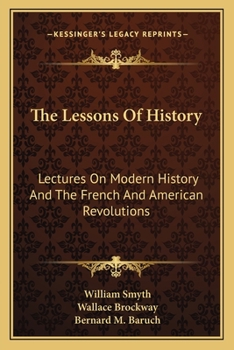 Paperback The Lessons Of History: Lectures On Modern History And The French And American Revolutions Book