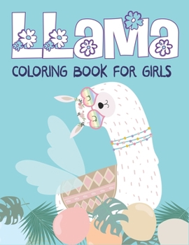 LLAMA COLORING BOOK FOR GIRLS: A Fantastic Llama Coloring Activity Book, Special Gift For Girls, Toddlers & Preschoolers