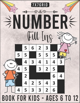 Paperback Number Fill Ins Book For Kids Ages 6 to12 - 7x7Grid: 180 Fill in Number Puzzles For Clever Kids Book