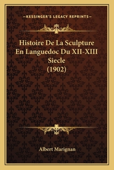 Paperback Histoire De La Sculpture En Languedoc Du XII-XIII Siecle (1902) [French] Book