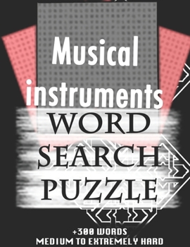 Musical instruments WORD SEARCH PUZZLE +300 WORDS Medium To Extremely Hard: AND MANY MORE OTHER TOPICS, With Solutions, 8x11' 80 Pages, All Ages : ... Word Search Puzzles, Seniors And Adults.