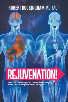 Paperback Rejuvenation!: How the Capillary-Cell Dance Blocks Aging while Decreasing Pain and Fatigue Book