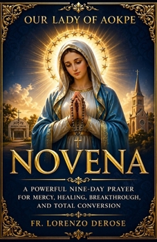 OUR LADY OF AOKPE NOVENA: A Powerful Nine-Day Prayer for Mercy, Healing, Breakthrough, and Total Conversion