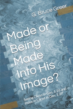 Paperback Made or Being Made Into His Image?: Seeing Christ in Gen. 1:26 and those in Christ in Gen. 1:27 Book