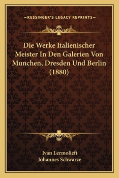Paperback Die Werke Italienischer Meister In Den Galerien Von Munchen, Dresden Und Berlin (1880) [German] Book