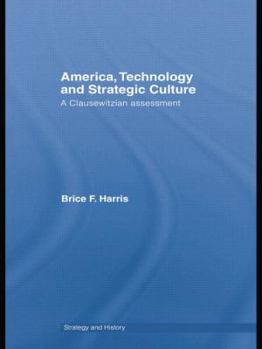 America, Technology and Strategic Culture: A Clausewitzian Assessment