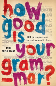 Paperback How Good is Your Grammar?: 101 Quiz Questions - the Ultimate Test to Bring You Up to Scratch Book