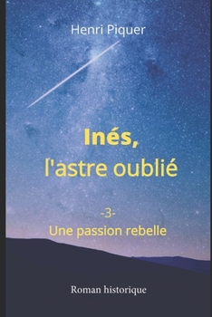 Paperback Inés, l'astre oublié: Une passion rebelle [French] Book