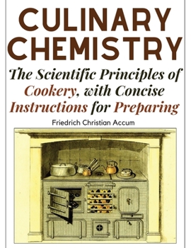 Paperback Culinary Chemistry: The Scientific Principles of Cookery, with Concise Instructions for Preparing Book