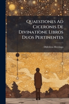 Paperback Quaestiones Ad Ciceronis De Divinatione Libros Duos Pertinentes: Specimen Litterarium Inaugurale [Latin] Book