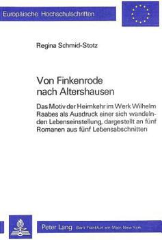 Von Finkenrode Nach Altershausen: Das Motiv Der Heimkehr Im Werk Wilhelm Raabes ALS Ausdruck Einer Sich Wandelnden Lebenseinstellung, Dargestellt an F