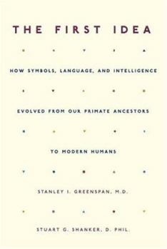 Hardcover The First Idea: How Symbols, Language, and Intelligence Evolved from Our Primate Ancestors to Modern Humans Book