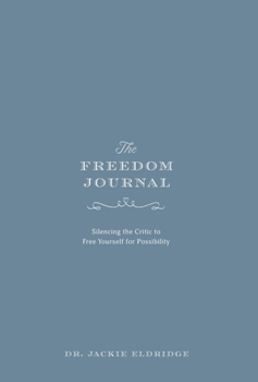Hardcover The Freedom Journal: Silencing the Critic to Free Yourself for Possibility Book