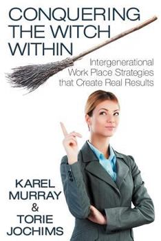 Paperback Conquering the Witch Within: Intergenerational Work Place Strategies That Create Real Results Book