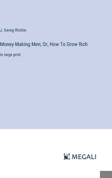 Hardcover Money-Making Men; Or, How To Grow Rich: in large print Book