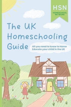 Paperback The UK Homeschooling Guide: All you need to know to Home Educate your child in the UK Book