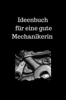 Ideenbuch  für eine gute Mechanikerin: Notizbuch Organizer Planer für die Mechanikerin mit leeren gepunkteten Seiten 15.24 x 22.86 cm (6 x 9 in) 120 Seiten Dot Grid (German Edition)