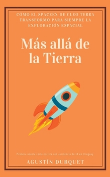 Paperback Más allá de la Tierra: Cómo el SpaceEX de Cleo Terra transformó para siempre la Exploración Espacial [Spanish] Book